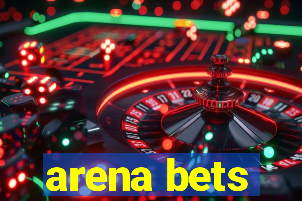 arena bets